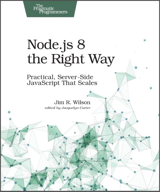 Node.js 8 the Right Way- Practical Server-Side JavaScript That Scales.pdf
